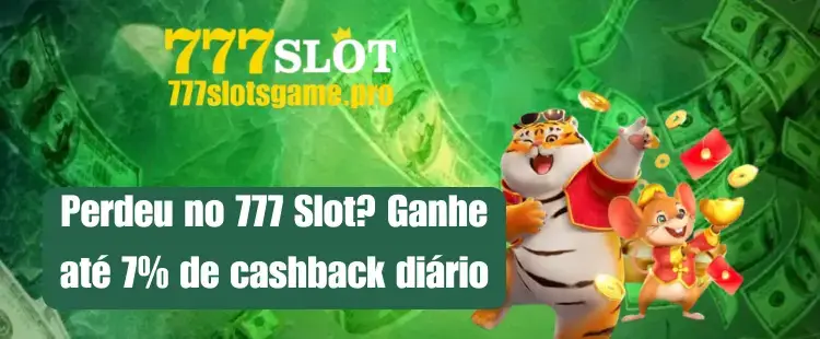 Perdeu no 777 Slot? Ganhe até 7% de cashback diário